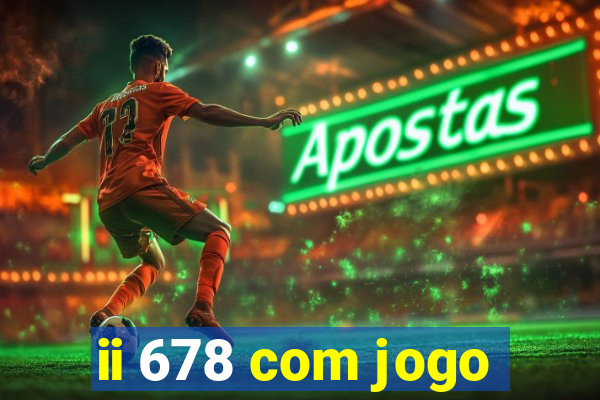 ii 678 com jogo